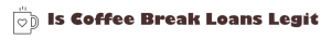 Is Coffee Break Loans Legit